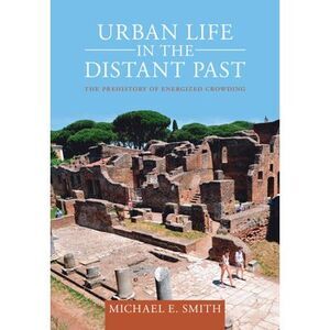 Urban Life in the Distant Past -- Michael Smith